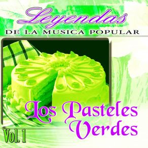 Los Pasteles Verdes, Vol. 1 (Leyendas De La Música Popular) album cover