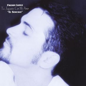 Tu Jugaste Con Mi Amor (El Sencillo) album cover