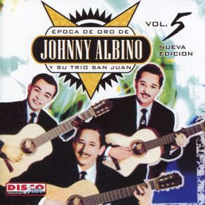 Época De Oro De Johnny Albino Y Su Trío San Juan Vol. 5 album cover