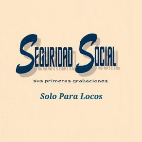 Seguridad Social - Solo Para Locos album cover
