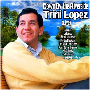 Down By The Riverside: Trini Lopez Live album cover