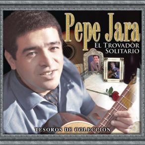 Tesoros De Coleccion: Pepe Jara El Trovador Solitario (CD2) album cover