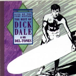 King Of The Surf Guitar: The Best Of Dick Dale & His Del - Tones album cover