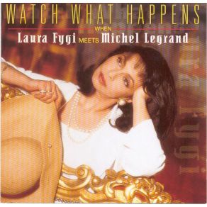 Watch What Happens When Laura Fygi Meets Michel Legrand album cover