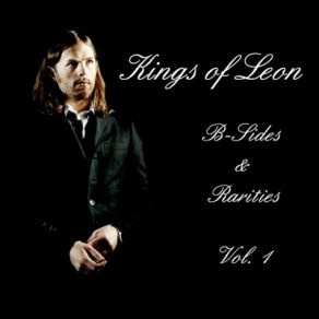 Kings Of Leon: B - Sides & Rarities Vol. 1 album cover
