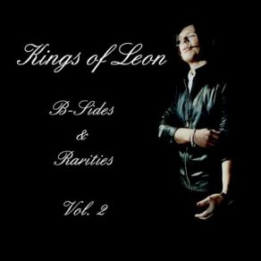Kings Of Leon: B - Sides & Rarities Vol. 2 album cover