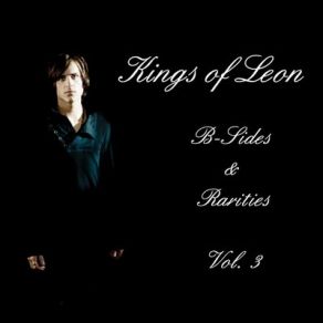 Kings Of Leon: B - Sides & Rarities Vol. 3 album cover