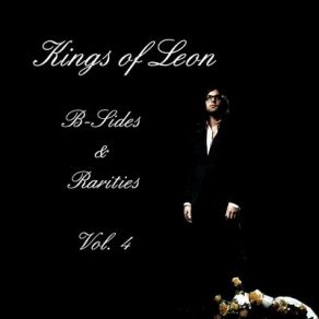 Kings Of Leon: B - Sides & Rarities Vol. 4 album cover