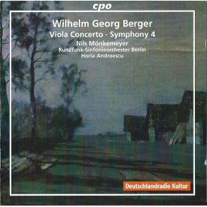 Wilhelm Georg Berger - Viola Concerto, Symphony No. 4 - Nils MÃ¶nkemeyer, Horia... album cover