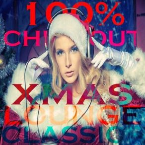 100% Chill Out Xmas Lounge Classic (44 Tracks Of Beautyness And Sexyness Winter Music) album cover