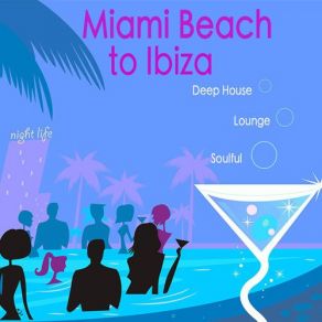 Miami Beach To Ibiza Sexy Summer Music Mix: Hot Beach Music, Sexy Soulful Pool Party Music, Deep House Dj Mix, Sensual Lounge At Café Del Pecado And Cocktails Music Bar album cover