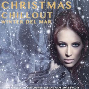 Christmas Chillout - Winter Del Mar (100% Relaxing Pop Lounge Bar And Cafe Xmas Tracks) album cover