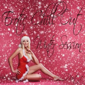 Erotic Chill Out Winter Session, Pt. 1 (Lounge Deluxe And Sexy Xmas Grooves) album cover