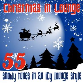Christmas In Lounge (55 Snowy Tunes In An Icy Lounge Style) (CD1) album cover