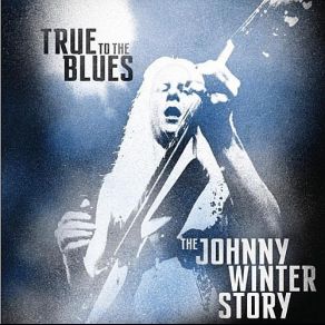 True To The Blues: The Johnny Winter Story (CD3) album cover