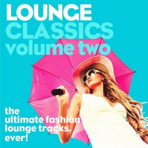 Lounge Classics, Vol. 2 (The Ultimate Fashion Lounge Tracks, Ever!) album cover