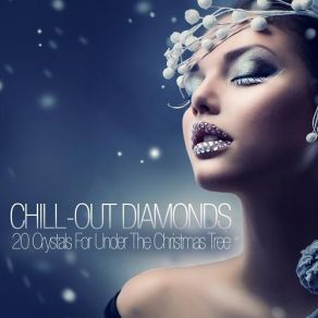 Chill Out Diamonds - 20 Crystals For Under The Christmas Tree album cover