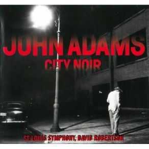 John Adams - City Noir & Saxophone Concerto album cover