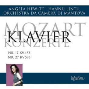 Mozart - Piano Concertos Nos. 17 & 27 (Hewitt, Orchestra Da Camera Di Mantova, Lintu) album cover