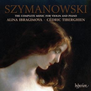 Szymanowski - Complete Works For Violin & Piano [Ibragimova, Tiberghien] album cover