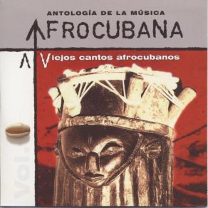 Antología De La Música Afrocubana, Vol. 01 - Viejos Cantos Afrocubanos album cover