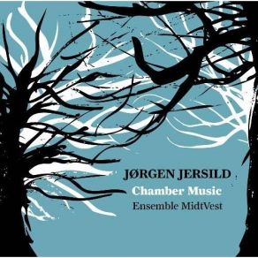Jørgen Jersild - Chamber Music - Ensemble MidtVest album cover