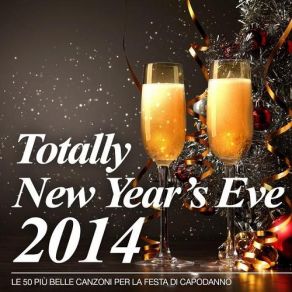 Totally New Years Eve 2014 Le 50 Piu Belle Canzoni Per La Festa Di Capodanno album cover