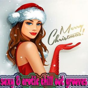 Merry Christmas Sexy And Erotic Chill Out Grooves Luxus Cafe Lounge Music For Private Amusements album cover