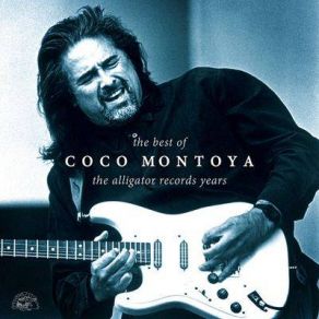 The Best Of Coco Montoya: The Alligator Records Years album cover