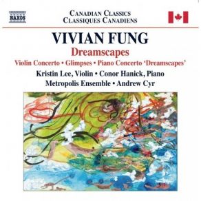Fung - Violin Concerto; Glimpes; Piano Concerto 'Dreamscapes' - Kristin Lee, Conor Hanick, Metropolis Ensemble, Andrew Cyr album cover