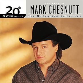 The Best Of Mark Chesnutt (20th Century Masters The Millennium Collection) album cover
