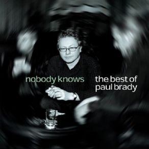 Nobody Knows: The Best Of Paul Brady album cover