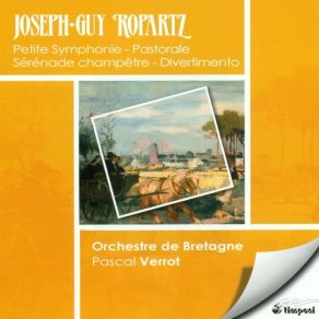 Ropartz - Petite Symphonie, Pastorales, Sons De Closhes, Serenade, Divertimento album cover