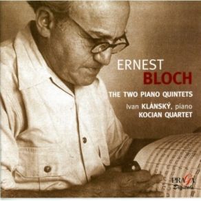 Ernest Bloch - Two Piano Quintets - Ivan Klánský, Kocian Quartet album cover
