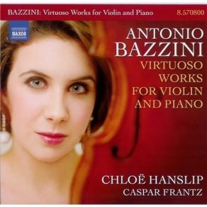 Antonio Bazzini - Virtuoso Works For Violin And Piano (Chloe Hanslip, Caspar Frantz) album cover