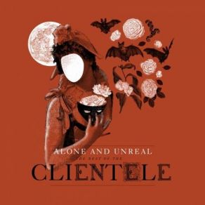 Alone And Unreal: The Best Of The Clientele album cover