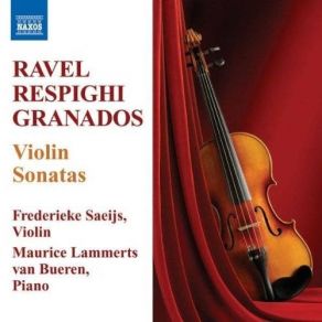 Ravel, Respighi, Granados - Violin Sonatas - Frederieke Saeijs, Maurice Lammerts Van Bueren album cover