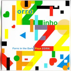 Forro Zinho. Forro In The Dark Plays Zorn album cover