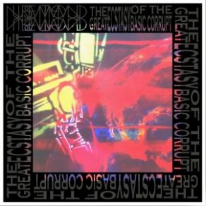 The Great Ecstasy Of The Basic Corrupt album cover