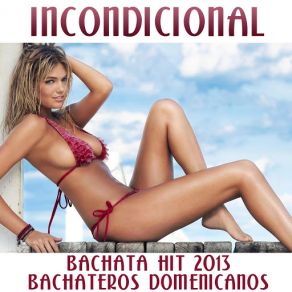 Incondicional (Bachata Hit 2013 Compilation) album cover