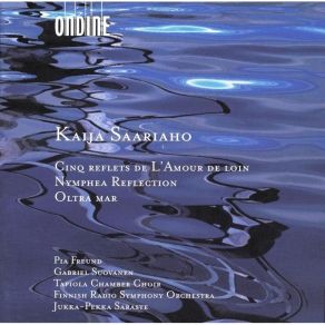 Kaija Saariaho - Cinq Reflets De L'Amour De Loin - Nymphea Reflection - Oltra Mar album cover
