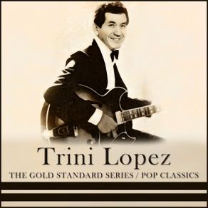 The Gold Standard Series, Pop Classics - Trini Lopez album cover