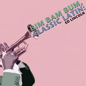 Bim Bam Bum, Classic Latin: Ed Lincoln album cover