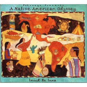 Putumayo Presents: A Native American Odyssey: Inuit To Inca album cover