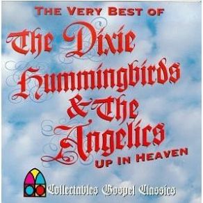 Up In Heaven: The Very Best Of The Dixie Hummingbirds & The Angelics album cover