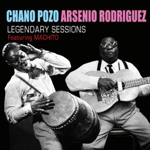 Chano Pozo And Arsenio Rodiguez Legendary Sessions (Machito) album cover