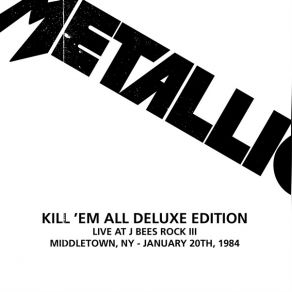 Kill 'Em All (Deluxe Remastered) (CD5 - Live At J Bees Rock III Middletown NY January 20th 1984) album cover