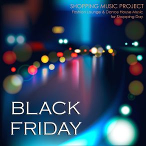 Black Friday Shopping Music Project - Fashion Lounge & Dance House Music For Shopping Day album cover