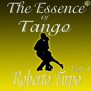 The Essence Of Tango: Roberto Firpo, Vol. 4 album cover