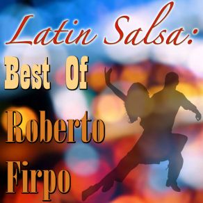 Latin Salsa: Best Of Roberto Firpo album cover